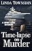 Time-lapse on Murder by Linda Townsdin Time-lapse on Murder by Linda Townsdin