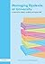 Managing Dyslexia at University: A Resource for Students, Academic and Support Staff