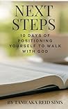 Next Steps: 10 Days of Positioning Yourself to Walk with God