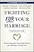 Fighting For Your Marriage:...
