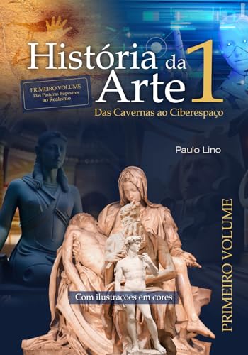 História da Arte I: Das Cavernas ao Ciberespaço - Volume 1 (Portuguese Edition)
