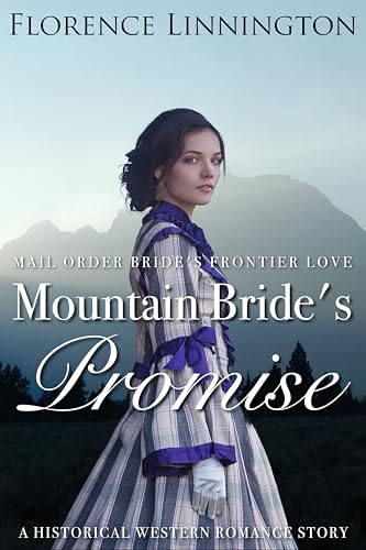 Mountain Bride's Promise: A Historical Western Romance Story (Mail Order Bride's Frontier Love)