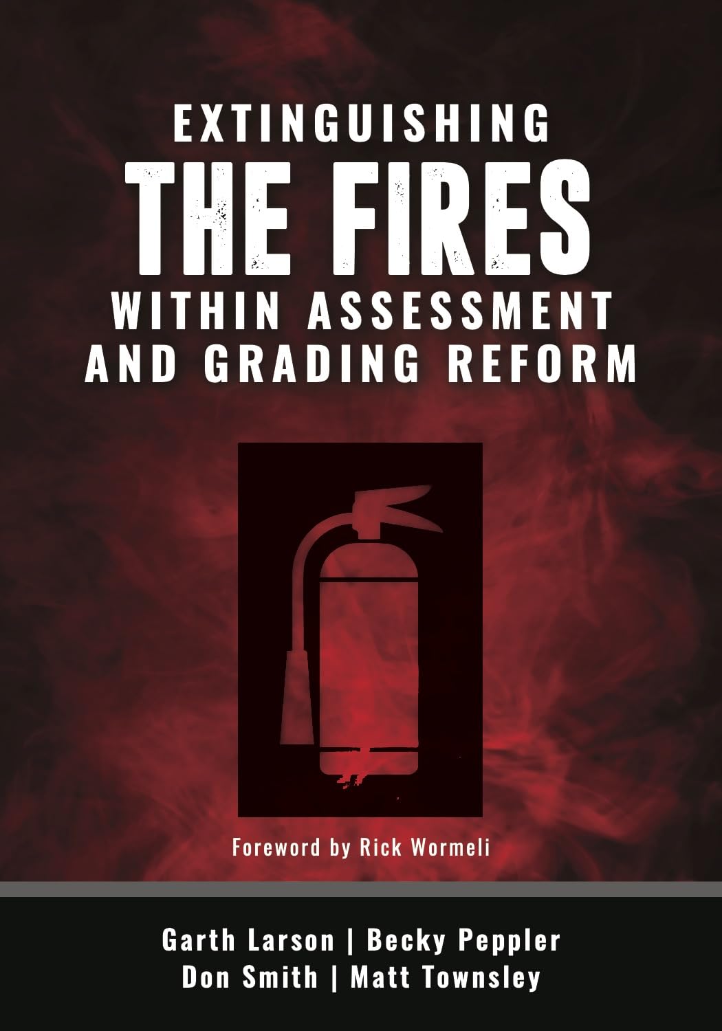 Extinguishing the Fires Within Assessment and Grading Reform