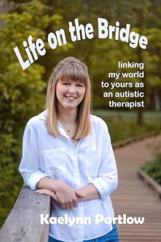 Life on the Bridge: linking my world to yours as an autistic therapist (Paperback)