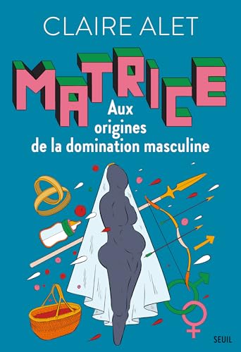 Matrice: Aux origines de la domination masculine (French Edition)