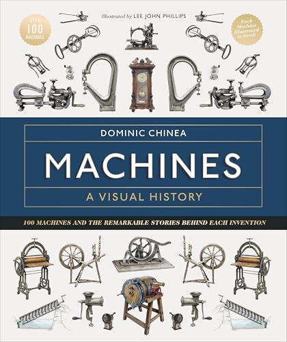 Machines A Visual History: 100 Machines and the Remarkable Stories Behind Each Invention (Kindle Edition)