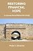 Restoring Financial Hope by Peter J. Briscoe