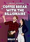 Coffee Break with the Billionaire by Holly Kerr