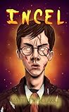 Incel by Matthew A. Clarke