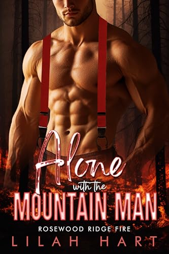 Alone with the Mountain Man (Rosewood Ridge Fire, #4)