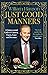 Just Good Manners: A Quintessential Guide to Courtesy, Charm, Grace and Decorum