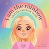 I am the rainbow and the rainbow is me by Alice McSweeney