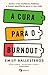A Cura para o Burnout
