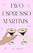Two Espresso Martinis by S.C. Fallon
