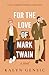 For the Love of Mark Twain: A Cozy Academia Friends-to-Lovers Story (Professors Falling: Romantic Comedies in Academia, #1)
