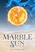 Marble Sun (Mortals)