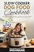 Slow Cooker Dog Food Cookbook by Nora Howland