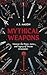 Mythical Weapons: Uncover the Power, Lore, and Legacy of Armaments Such Mjolnir, Excalibur, Poseidon's Trident, Brahmastra and Many More