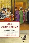 All Consuming: Germans, Jews, and the Meaning of Meat