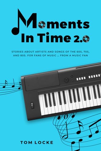 Moments In Time 2.0: Stories About Artists And Songs Of The 60s, 70s, And 80s. For Fans Of Music ... From A Music Fan (Paperback)