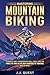 Mastering Mountain Biking  by J.J. Quest