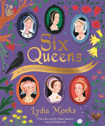 Six Queens: An illustrated guide to the iconic queens of Henry VIII (Kindle Edition)