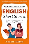Advanced English Short Stories by Camille Hanson Advanced English Short Stories by Camille Hanson