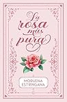 La rosa más pura by Moruena Estríngana