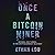 Once a Bitcoin Miner: Scandal and Turmoil in the Cryptocurrency Wild West