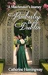 Pemberley to Dublin: A Matchmaker's Journey Pemberley to Dublin: A Matchmaker's Journey