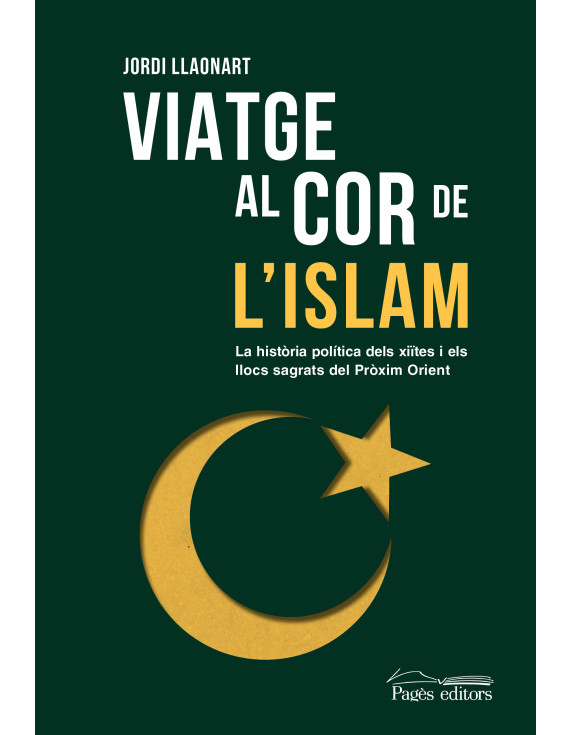 Viatge al cor de l'islam: La història política dels xiïtes i els llocs sagrats del Pròxim Orient