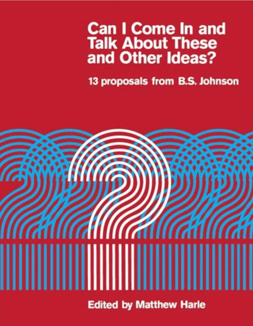 Can I Come In and Talk About These and Other Ideas?: 13 Proposals from B.S. Johnson