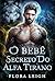 O Bebê Secreto do Alfa Tirano: Um Romance Paranormal de Bebê Secreto e Companheiros Predestinados Rejeitados (Destinada ao Alfa Livro 8) (Portuguese Edition)