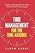 Time Management for the Time-Anxious: A Guide to Managing Time for Those Who Feel There's Never Enough