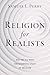 Religion for Realists: Why We All Need the Scientific Study of Religion