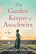 The Garden Keeper of Auschwitz: A WW2 Historical Novel Based on a True Story of a Holocaust Survivor 