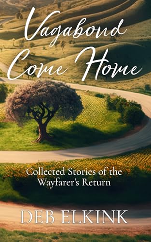 Vagabond Come Home: Collected Stories of the Wayfarer's Return (Kindle Edition)