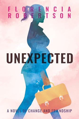 Unexpected : A Novel of Change and Friendship (Kindle Edition)