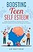 Boosting Teen Self Esteem by Lee Matthew