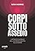 Corpi sotto assedio. L'atta...