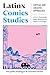 Latinx Comics Studies: Crit...