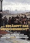 "... erkämpft das Menschenrecht": Vom Aufstieg und Niedergang klassischer ArbeiterInnenbewegungen (German Edition) "... erkämpft das Menschenrecht": Vom Aufstieg und Niedergang klassischer ArbeiterInnenbewegungen (German Edition)
