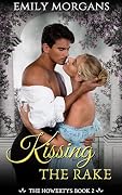 Kissing the Rake: A Brother's Best Friend, Enemies to Lovers, Steamy Regency Romance