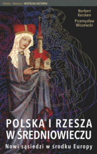 Polska i Rzesza w średniowieczu: Nowi sąsiedzi w środku Europy (Hardcover)