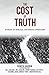 The Cost of Truth: Stories ...