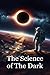 The Science of the Dark by Atharv Puri
