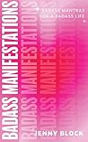 Badass Manifesting: How to Manifest Abundance, Success and the Joyful Life of Your Dreams