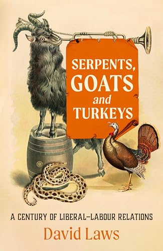 Serpents, Goats and Turkeys: A Century of Liberal–Labour Relations (Kindle Edition)