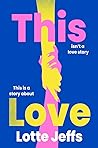 This Love by Lotte Jeffs This Love by Lotte Jeffs