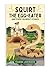 SQUIRT THE EGG-EATER by Camac Johnson SQUIRT THE EGG-EATER by Camac Johnson